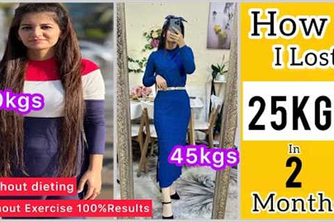 My Weight Loss Journey | From 70kg to 45kgs at Home Without Exercise | Diet Plan + Tips