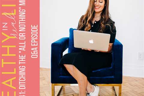 141: Ditching the “all or nothing” mindset, Q&A episode