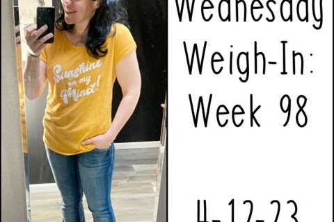 Wednesday Weigh-In: Week 98