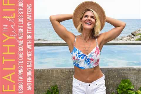 158: Using tapping to overcome weight loss struggles and finding balance with Brittany Watkins