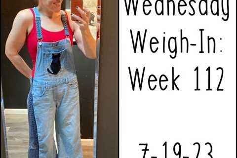 Wednesday Weigh-In: Week 112