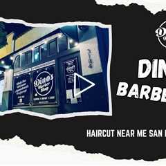 Haircut near me San Diego, CA - Dino's Barbershop