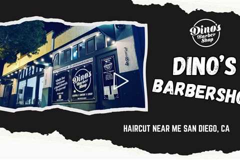 Haircut near me San Diego, CA - Dino's Barbershop