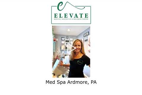 Med spa Ardmore, PA - Elevate Medical Aesthetics
